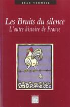 Couverture du livre « Les bruits du silence - l'autre histoire de france » de Jean Vermeil aux éditions Felin
