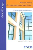 Couverture du livre « Mise En Oeuvre Des Menuiseries En Aluminium. En Travaux Neufs Et Rehabilitation. » de Noury J-P aux éditions Cstb