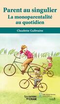 Couverture du livre « Parent au singulier ; monoparentalités plurielles » de Claudette Guilmaine aux éditions Editions Du Chu Sainte-justine