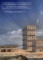 Couverture du livre « Philippe de Gobert : du merveilleux en architecture au conte photographique » de Annette Haudiquet aux éditions Octopus Edition