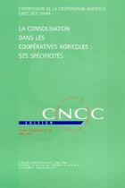 Couverture du livre « La consolidation dans les coopératives agricoles ; ses spécificités » de Cncc Edition aux éditions Cncc