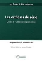 Couverture du livre « Les orthèses de série ; guide a l'usage des praticiens » de Callanquin J. aux éditions Pharmathemes