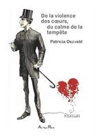 Couverture du livre « De la violence des coeurs, du calme de la tempête » de Patricia Oszvald aux éditions Au Pays Reve