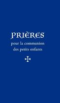 Couverture du livre « Prières pour la communion des petits enfants » de Emmanuel De Gibergues aux éditions Quentin Moreau
