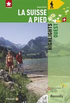Couverture du livre « LA SUISSE A PIED : highlights ouest » de Jochen Ihle aux éditions Rossolis