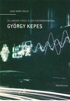 Couverture du livre « Gyorgy Kepes ; du langage visuel à l'art environnemental » de Jean-Marie Bolay aux éditions Metispresses