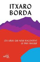 Couverture du livre « Ces lieux qui nous racontent le Pays basque » de Itxaro Borda aux éditions Artza