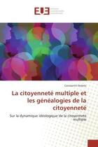 Couverture du livre « La citoyennete multiple et les genealogies de la citoyennete : Sur la dynamique ideologique de la citoyennete multiple » de Constantin Dobrila aux éditions Editions Universitaires Europeennes