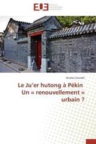 Couverture du livre « Le ju'er hutong a pekin un renouvellement urbain ? » de Couralet Nicolas aux éditions Editions Universitaires Europeennes