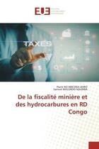 Couverture du livre « De la fiscalite miniere et des hydrocarbures en rd congo » de Ng'Abicoka Udiro aux éditions Editions Universitaires Europeennes