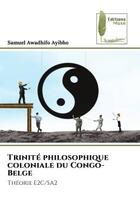 Couverture du livre « Trinité philosophique coloniale du Congo-Belge : Théorie E2C/SA2 » de Samuel Awadhifo Ayibho aux éditions Muse