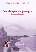 Couverture du livre « Les rivages de pourpre ; Essaouira-Mogador » de Abdelkader Mana aux éditions Casa-express