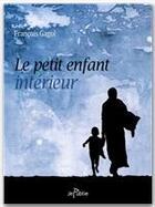 Couverture du livre « Le petit enfant intérieur » de Francois Gagol aux éditions Jepublie