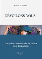 Couverture du livre « Dévoilons-nous ! françaises, musulmanes et voilées, nous témoignons » de Chadia Zouiten aux éditions Baudelaire