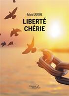 Couverture du livre « Liberté chérie » de Roland Lalanne aux éditions Baudelaire