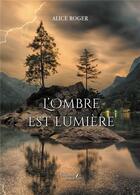 Couverture du livre « L'Ombre est Lumière » de Alice Roger aux éditions Baudelaire