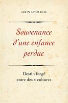 Couverture du livre « Souvenance d'une enfance perdue ; destin forgé entre deux cultures » de Leon Epem Odz aux éditions Librinova