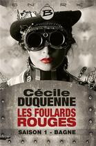 Couverture du livre « Les foulards rouges saison 1 ; bagne » de Cecile Duquenne aux éditions Bragelonne