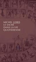 Couverture du livre « Le sacré dans la vie quotidienne » de Michel Leiris aux éditions Allia