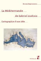 Couverture du livre « La Méditerranée de Gabriel Audisio : cartographie d'une idée » de Miriam Begliuomini aux éditions Pu De Provence