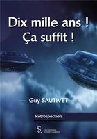 Couverture du livre « Dix mille ans ! ça suffit ! » de Guy Sautivet aux éditions Sydney Laurent