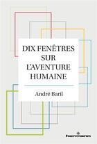 Couverture du livre « Dix fenêtres sur l'aventure humaine » de Andre Baril aux éditions Hermann