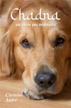 Couverture du livre « Chadna un chien pas ordinaire » de Christine Andre aux éditions Librinova