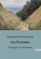 Couverture du livre « Les Pyrénées : Paysages et Esquisses » de Perrochel Fernand De aux éditions Shs Editions