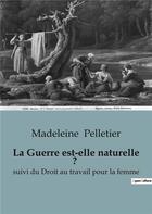 Couverture du livre « La Guerre est-elle naturelle ? : suivi du Droit au travail pour la femme » de Madeleine Pelletier aux éditions Shs Editions