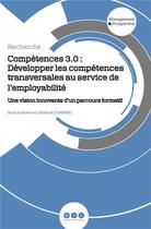 Couverture du livre « Competences 3.0 - developper les competences transversales au service de l'employabilite » de Aline Scouarnec aux éditions Management Prospective
