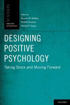 Couverture du livre « Designing Positive Psychology: Taking Stock and Moving Forward » de Kennon M Sheldon aux éditions Oxford University Press Usa