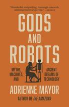 Couverture du livre « Gods and robots : myths, machines, and ancient dreams of technology » de Adrienne Mayor aux éditions Princeton University Press