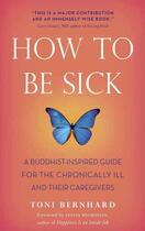 Couverture du livre « How to Be Sick » de Bernhard Toni aux éditions Wisdom Publications
