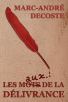 Couverture du livre « Les mots de la délivrance » de Marc-André Decoste aux éditions Lulu