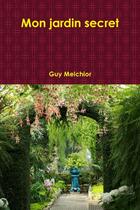 Couverture du livre « Mon jardin secret » de Guy Melchior aux éditions Lulu