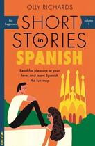 Couverture du livre « SHORT STORIES IN SPANISH FOR BEGINNERS » de Olly Richards aux éditions Teach Yourself