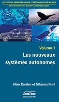 Couverture du livre « Les nouveaux systèmes autonomes t.1 » de Mohamed Itmi et Alain Cardon aux éditions Iste