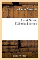 Couverture du livre « Jura & Suisse, l'Oberland bernois » de Baroncelli P D C. aux éditions Hachette Bnf