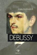 Couverture du livre « Debussy » de Jean Barraque aux éditions Points