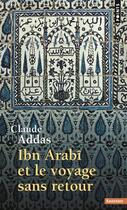 Couverture du livre « Ibn Arabî et le voyage sans retour » de Claude Addas aux éditions Points