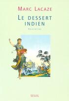 Couverture du livre « Le dessert indien » de Marc Lacaze aux éditions Seuil