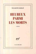 Couverture du livre « Heureux parmi les morts » de Elisabeth Barille aux éditions Gallimard