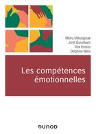 Couverture du livre « Les compétences émotionnelles » de Jordi Quoidbach et Ilios Kotsou et Moira Mikolajczak et Delphine Nelis aux éditions Dunod