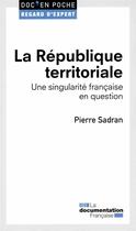 Couverture du livre « La république territoriale ; une singularité francaise en question » de Pierre Sadran aux éditions Documentation Francaise