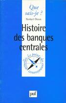 Couverture du livre « Histoire des banques centrales » de Norbert Olszak aux éditions Que Sais-je ?
