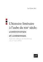 Couverture du livre « L'histoire litteraire a l'aube du xxie siecle : controverses et consensus - actes du colloque de str » de Luc Fraisse aux éditions Puf