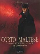 Couverture du livre « Corto Maltese : la cour secrète des arcanes ; le livre du film » de Hugo Pratt et Olivier Delcroix aux éditions Casterman