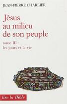 Couverture du livre « Jésus au milieu de son peuple - tome 3 Les jours et la vie » de Charlier Jean-Pierre aux éditions Cerf