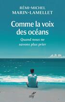 Couverture du livre « Comme la voix des océans : Quand nous ne savons plus prier » de Remi-Michel Marin-Lamellet aux éditions Cerf