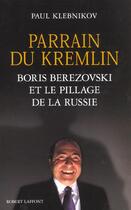 Couverture du livre « Parrain du kremlin -boris berezovski et le pillage de la russie » de Klebnikov Paul aux éditions Robert Laffont